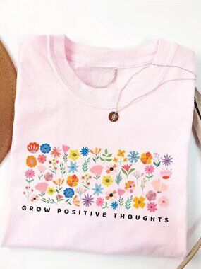 Grow Positive Thoughts Shirt, Floral Tee, Positive Vibe Gift